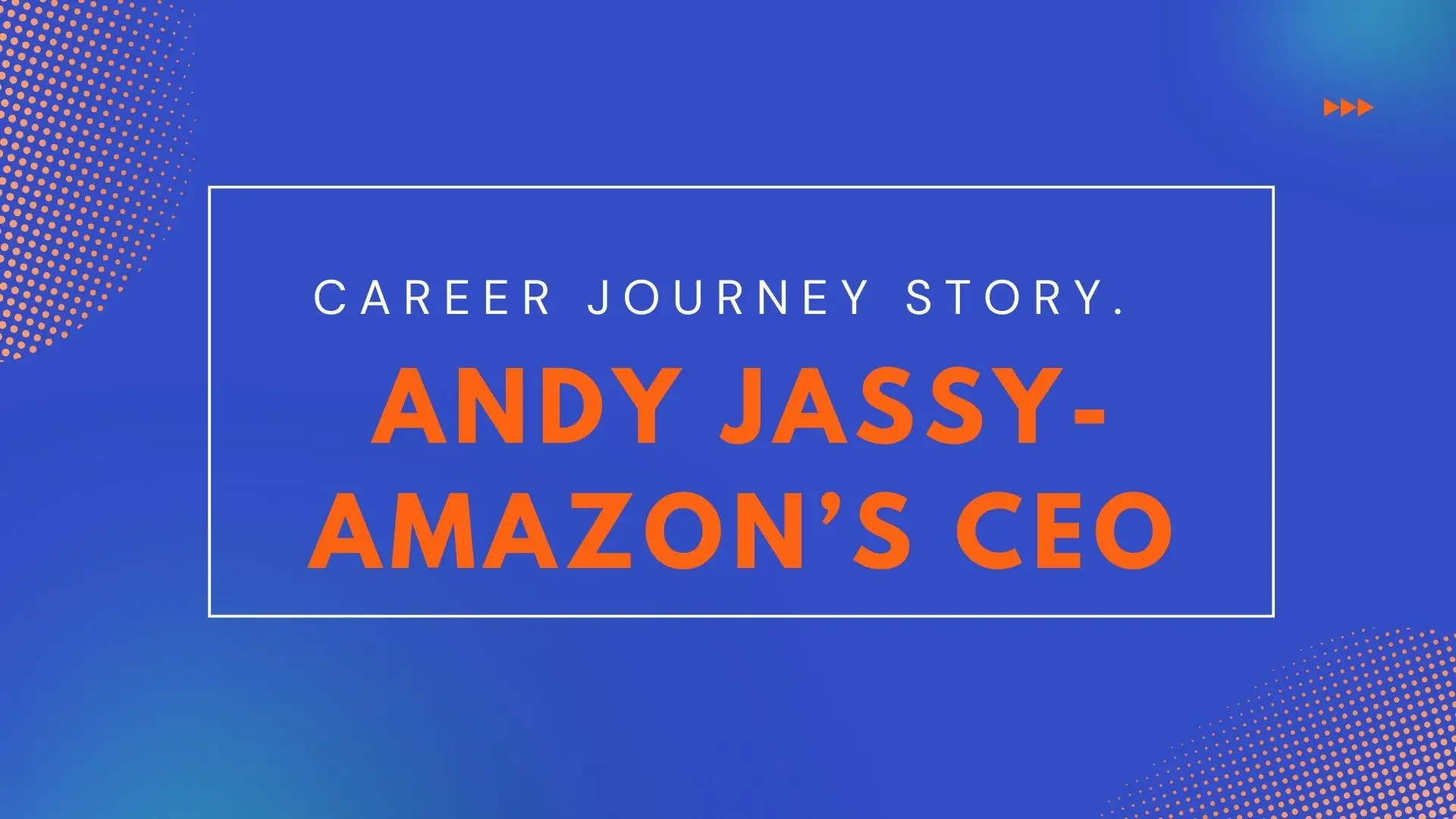The Career Journey of Andy Jassy-Amazon's CEO